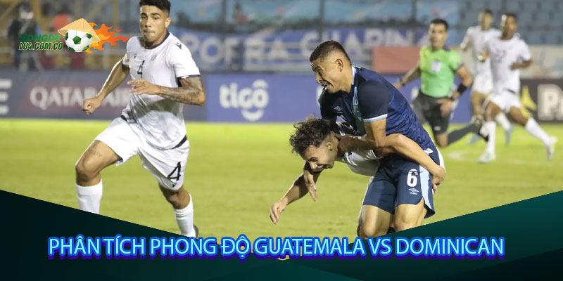 Phân tích phong độ Guatemala vs Dominican