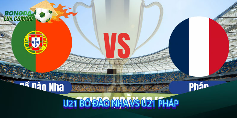 U21 Bồ Đào Nha vs U21 Pháp
